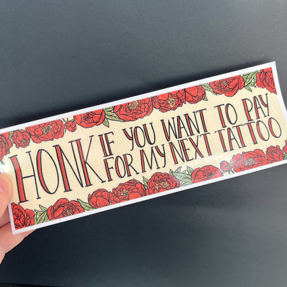 Honk If You Want To Pay For My Next Tattoo Bumper Sticker